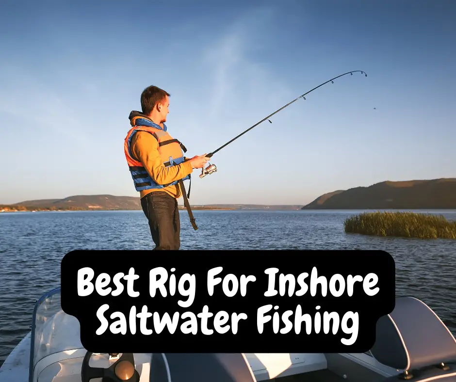 Best Rig For Inshore Saltwater Fishing