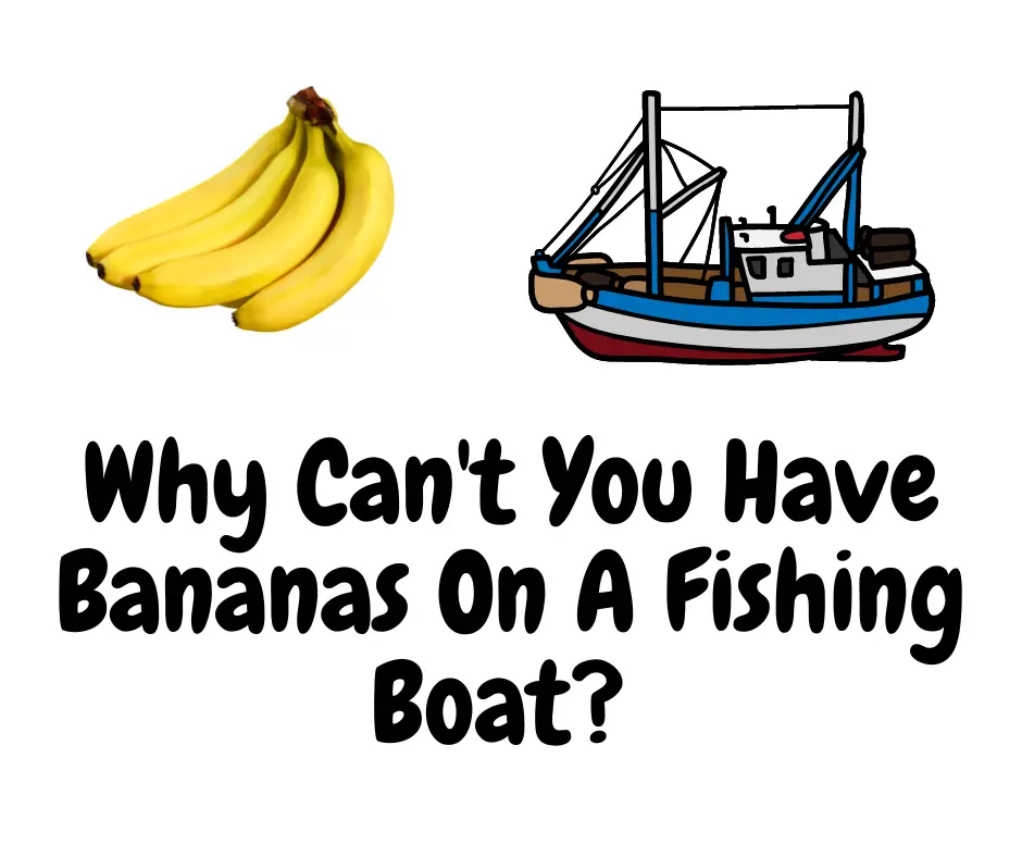 Why Can't You Have Bananas On A Fishing Boat?