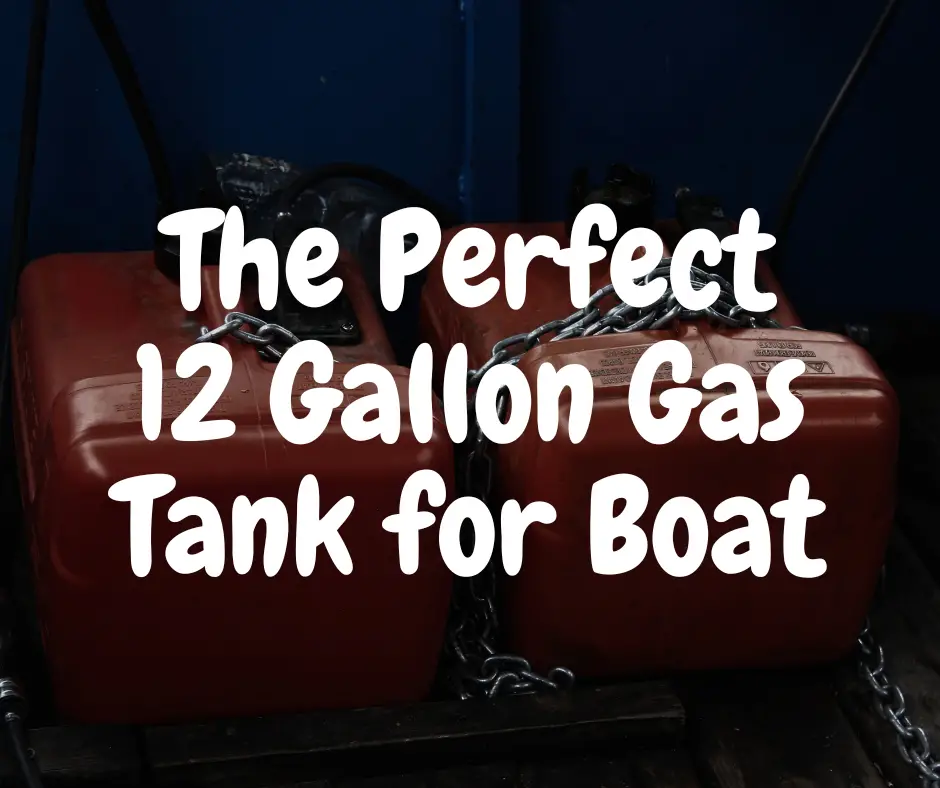 The Perfect 12 Gallon Gas Tank for Boat