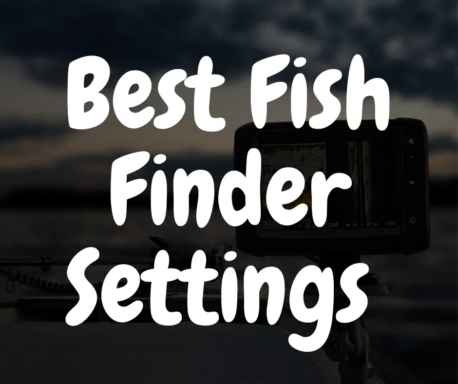 best settings for any fish finder
